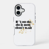 Coque iPhone 16 "Faites-le maintenant Citation Motivationnelle - A (Verso)