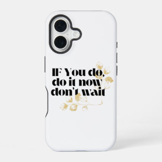 Coque iPhone 16 "Faites-le maintenant Citation Motivationnelle - A
