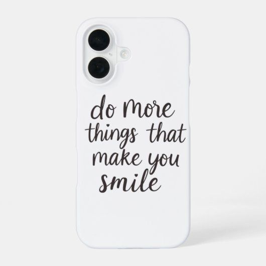 Coque iPhone 16 Faites plus de ce qui vous fait sourire (Verso)