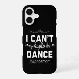 Coque iPhone 16 Je ne peux pas ma fille a une maman de danse drôle