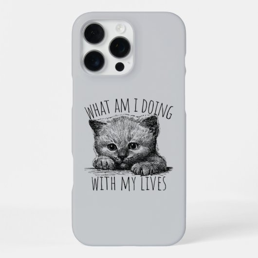 Coque iPhone 16 Pro Max What Am I Doing With My Lives Cute Kitten (Verso)