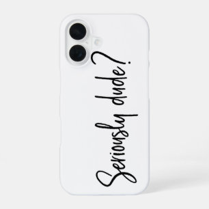 Coque iPhone 16 Sérieusement Dude Snarky Typographie Moderne Dit