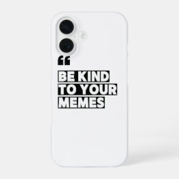 Coque iPhone 16 Sois gentil avec tes mèmes Citation Graphique T-Sh