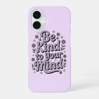 Coque iPhone 16 Soyez gentil avec votre esprit - Téléphone protect