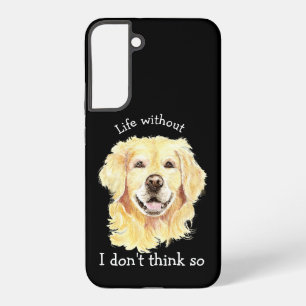 Coque Samsung Galaxy La vie sans chien Golden Retriever je ne pense pas
