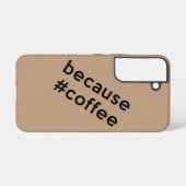 Coque Samsung Galaxy Parce que café (Verso Horizontal)
