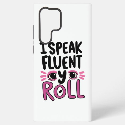Coque Samsung Galaxy Sassy Attitude "I Speak Fluent Eye Roll" (Verso)
