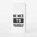 Coque Samsung Galaxy S10 Sois gentil avec toi-même<br><div class="desc">Soyez gentil avec vous,  passez un moment heureux avec une bonne humeur. Un match parfait pour les petits et les grands. Idée de cadeau pour les femmes,  les hommes,  les filles et les garçons.</div>