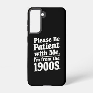 Coque Samsung Galaxy Soyez patient avec moi, je suis des années 1900