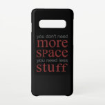 Coque Samsung Galaxy S10 Vous n’avez pas besoin de plus d’espace. Vous avez<br><div class="desc">Vous n’avez pas besoin de plus d’espace,  vous avez besoin de moins de trucs. Design cool et drôle. Un match parfait pour les petits comme pour les adultes. Idée cadeau pour les femmes,  les hommes,  les filles et les garçons.</div>