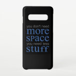 Coque Samsung Galaxy S10 Vous n’avez pas besoin de plus d’espace. Vous avez<br><div class="desc">Vous n’avez pas besoin de plus d’espace,  vous avez besoin de moins de trucs. Design cool et drôle. Un match parfait pour les petits comme pour les adultes. Idée cadeau pour les femmes,  les hommes,  les filles et les garçons.</div>