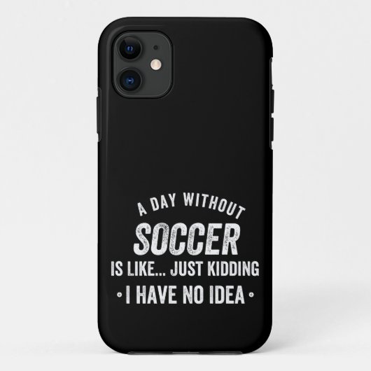 Coques Case-Mate iPhone A Day Without Soccer Is Like Just Kidding (Dos)