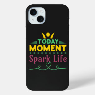 Coque iPhone 15 Mini Aujourd'hui Moment, la vie étincelante