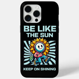 Coque iPhone 15 Pro Max Be Like The Sun, Keep On Shining