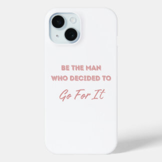 Coque Pour iPhone 15 Be the Man Who Decided to Go For It