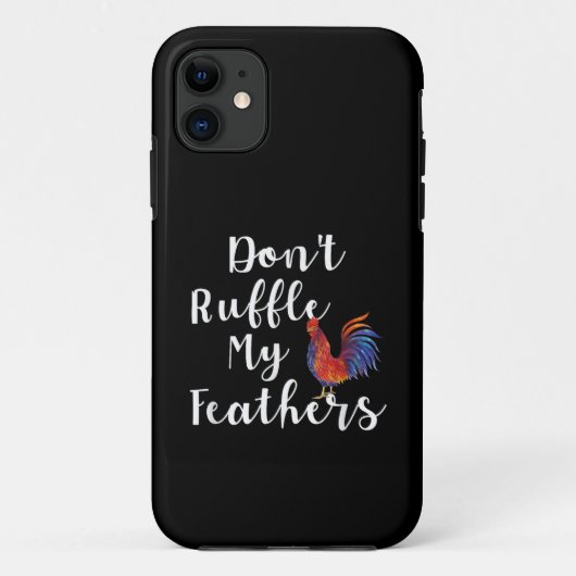 Coques Case-Mate iPhone Citation Drôle de Coq Ne Froisse Pas Mes Plumes (Dos)