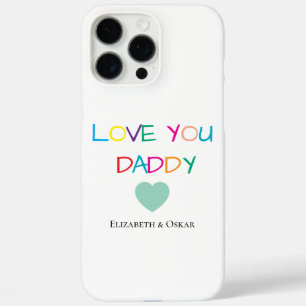 Coques iPhone 16 Pro Max Coloré "Love You Daddy" - Cadeau amusant et plein 