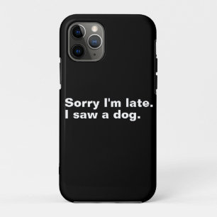 Case-Mate iPhone Case Désolé d'être en retard. J'ai vu un chien drôles a