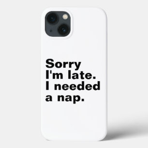 Case-Mate iPhone Case Désolé d'être en retard. J'avais besoin d'une sies