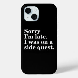 Coque Pour iPhone 15 Désolé d'être en retard. J'étais dans une quête la