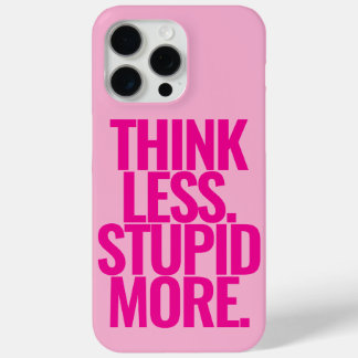 Coque iPhone 15 Pro Max Drôle Texte Personnalisé Pense Moins Stupide Plus