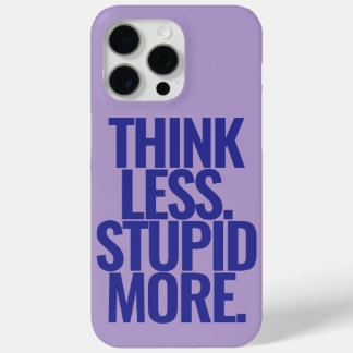 Coque iPhone 15 Pro Max Drôle Texte Personnalisé Pense Moins Stupide Plus