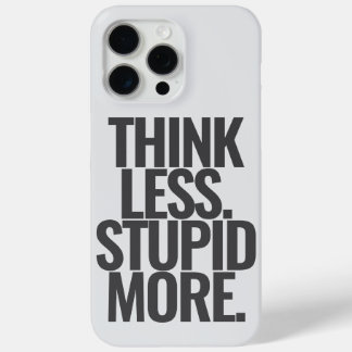 Coque iPhone 15 Pro Max Drôle Texte Personnalisé Pense Moins Stupide Plus