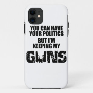 Coque iPhone 11 Gardez votre politique, je garde mes armes à feu