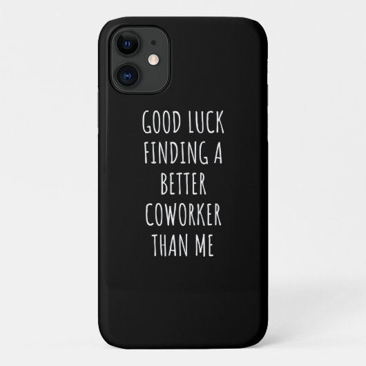Coques Case-Mate iPhone GOod Luck Finding Better CoWorker Than ME (Dos)