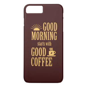 Coque iPhone 8 Plus/7 Plus Good morning starts with good coffee
