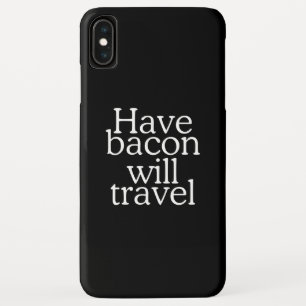 Coque Pour iPhone XS Max Have Bacon Will Travel