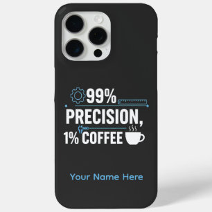 Coque iPhone 15 Pro Max Ingénieur qualité humour café 99% de précision 1%
