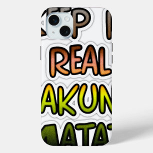 Coque iPhone 15 Mini Inspiration Art "Keep It Real Hakuna Matata"