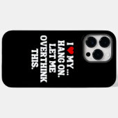 Coques Case-Mate iPhone J'Aime Mon... Accroche-Toi, Laisse-Moi Repenser Ça (Verso (horizontal))