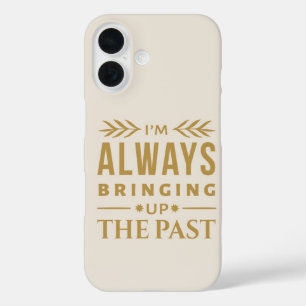 Coques iPhone 16 Je fais toujours monter le passé - drôle d'histoir