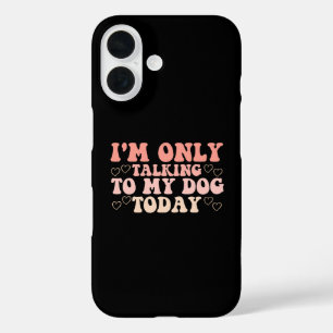 Coques iPhone 16 Je ne parle qu'à mon chien aujourd'hui