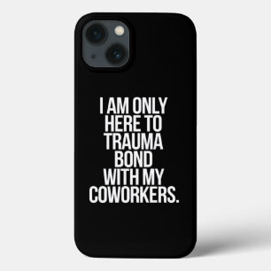 Case-Mate iPhone Case Je Ne Suis Ici Qu'À Trauma Bond Avec Mes Collègues