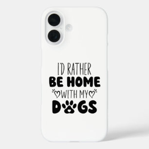 Coques iPhone 16 Je Préférerais Être Chez Moi Avec Mes Chiens