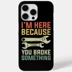 Coque iPhone 15 Pro Max Je suis ici parce que vous avez cassé quelque chos