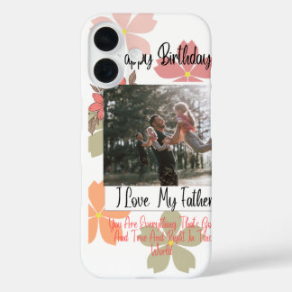 Coques iPhone 16 Joyeux Anniversaire Papa Fleur Photo J'aime Mon Pè