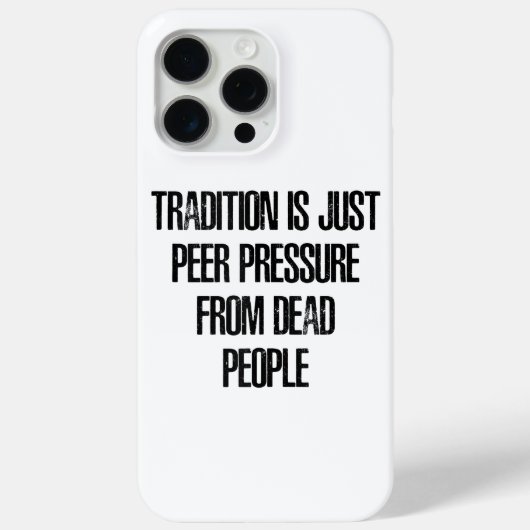 Coques Case-Mate iPhone La tradition n'est que la pression des pairs exerc (Verso)