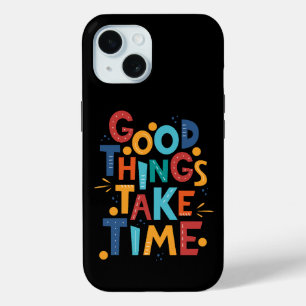 Coque Pour iPhone 15 Les bonnes choses prennent du temps Inspiration