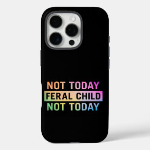 Coques iPhone 16 Pro Pas aujourd'hui Feral Child Funny
