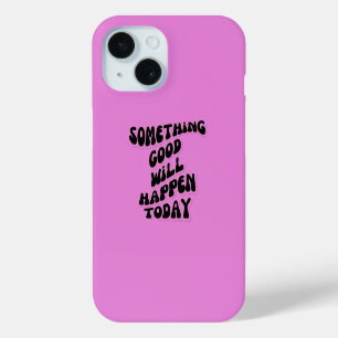 Coque Pour iPhone 15 Quelque chose de bon se passera aujourd'hui, Inspi