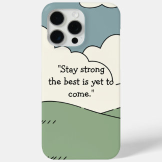 Coque iPhone 15 Pro Max Restez fort Le meilleur est encore à venir - iPhon