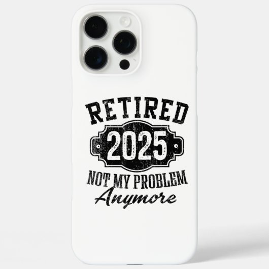 Coques Case-Mate iPhone Retraité 2025 Plus De Mon Problème Retraite (Verso)