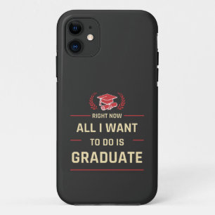 Case-Mate iPhone Case Right Now All I want To Do is Graduate