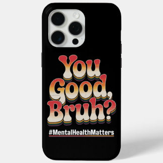 Coque iPhone 15 Pro Max T'es Cool Frérot? La Santé Mentale Est Importante