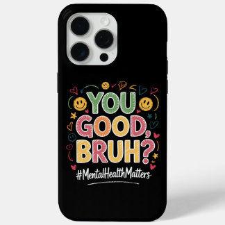 Coque iPhone 15 Pro Max T'es Cool Frérot ? La Santé Mentale Est Importante