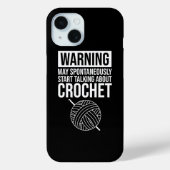 Coques Case-Mate iPhone Warning - May Start Talking About Crochet (Verso)